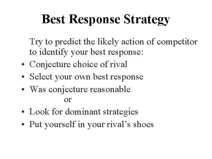 Best Response Strategy • • • Try to predict the likely action of competitor