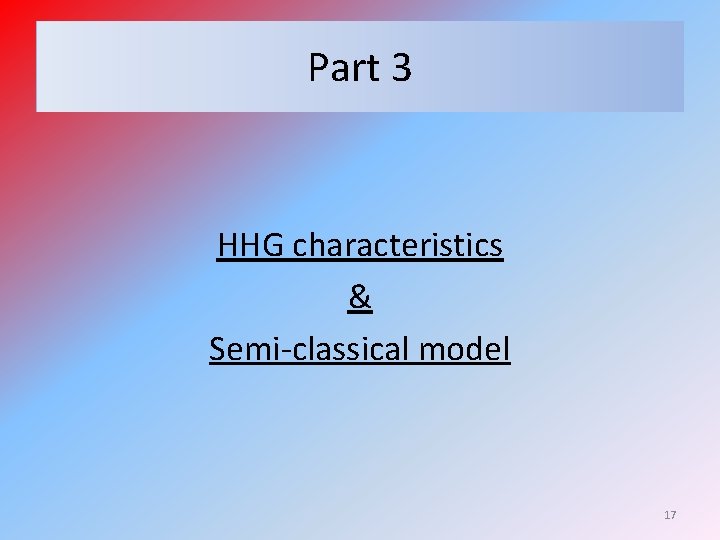 Part 3 HHG characteristics & Semi-classical model 17 