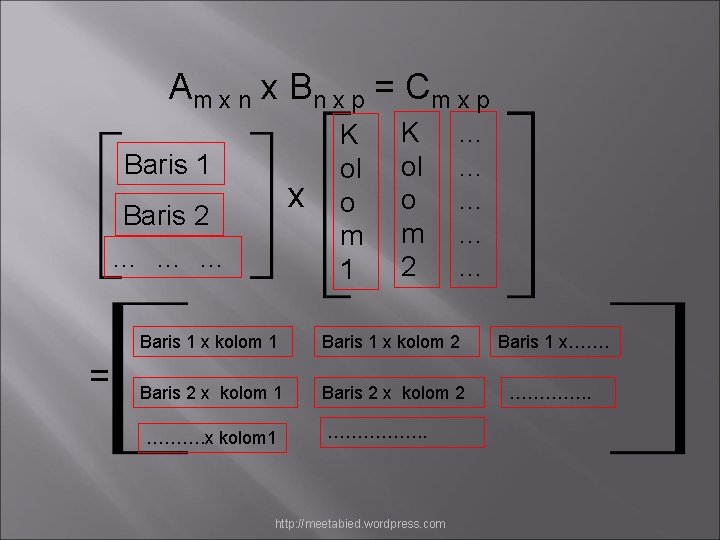 Am x n x B n x p = C m x p Baris