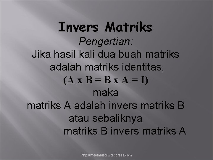 Invers Matriks Pengertian: Jika hasil kali dua buah matriks adalah matriks identitas, (A x