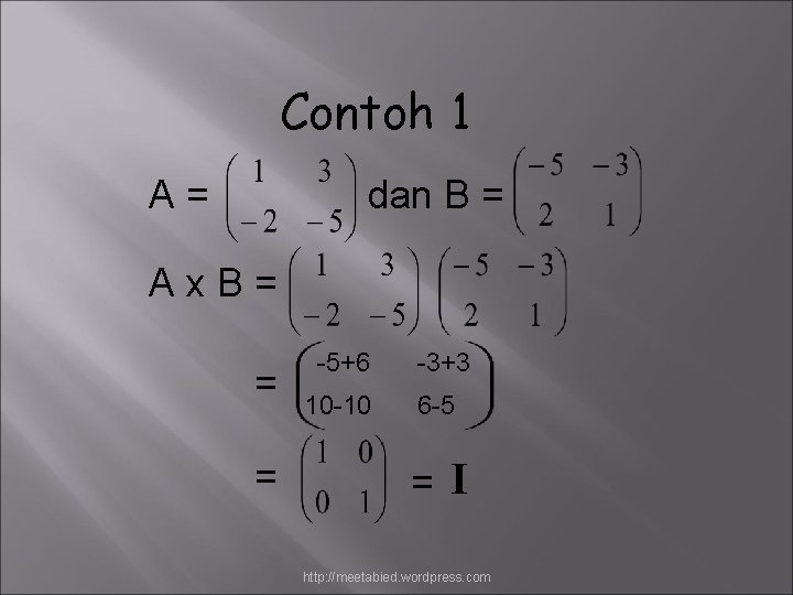 Contoh 1 A= dan B = Ax. B= = = -5+6 -3+3 10 -10