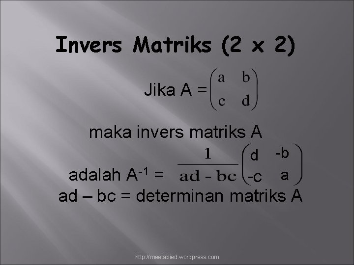 Invers Matriks (2 x 2) Jika A = maka invers matriks A -b -c