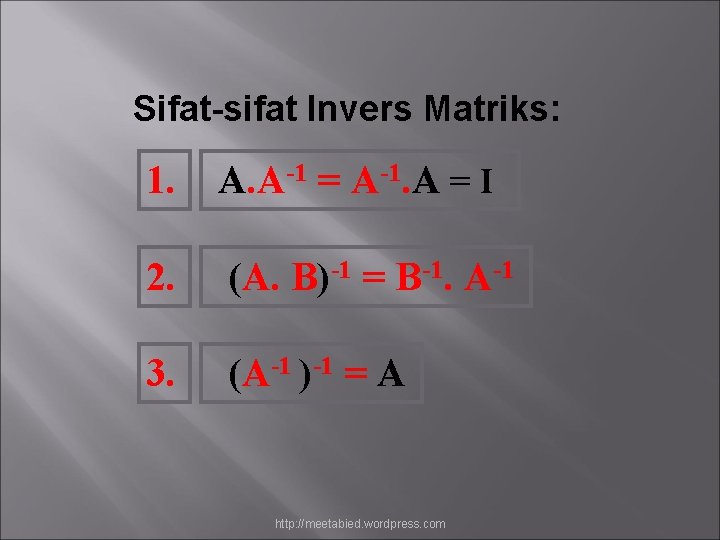 Sifat-sifat Invers Matriks: 1. A. A-1 = A-1. A = I 2. (A. B)-1