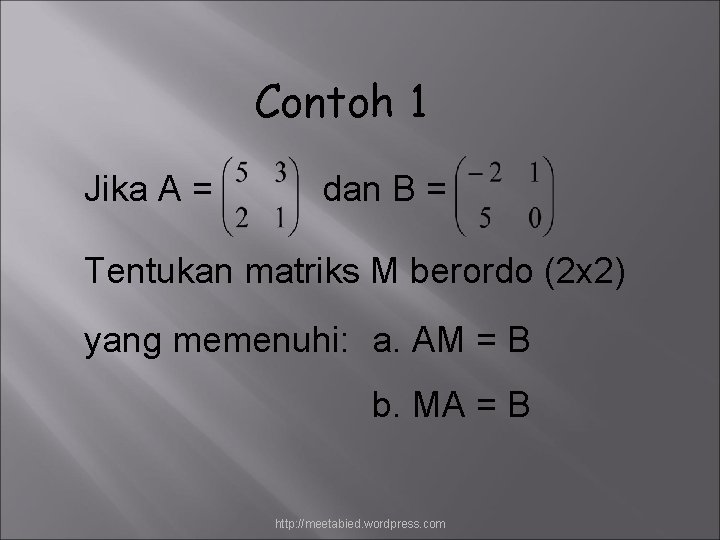 Contoh 1 Jika A = dan B = Tentukan matriks M berordo (2 x