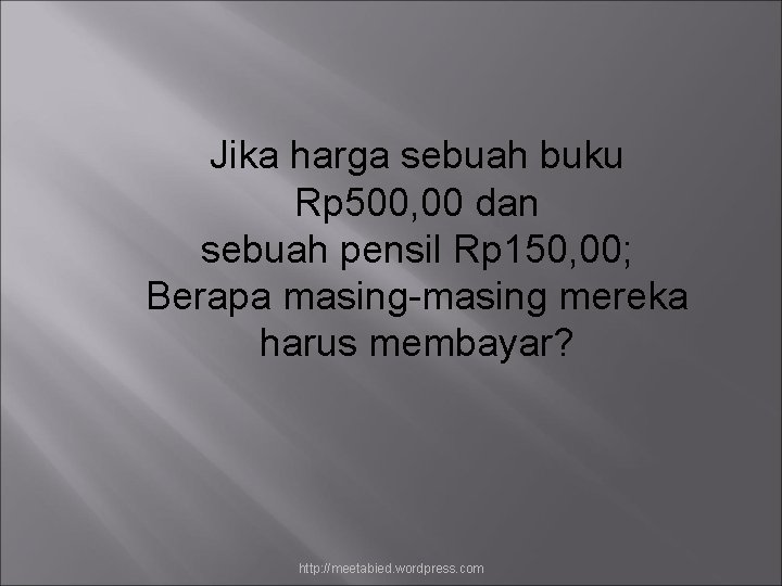 Jika harga sebuah buku Rp 500, 00 dan sebuah pensil Rp 150, 00; Berapa