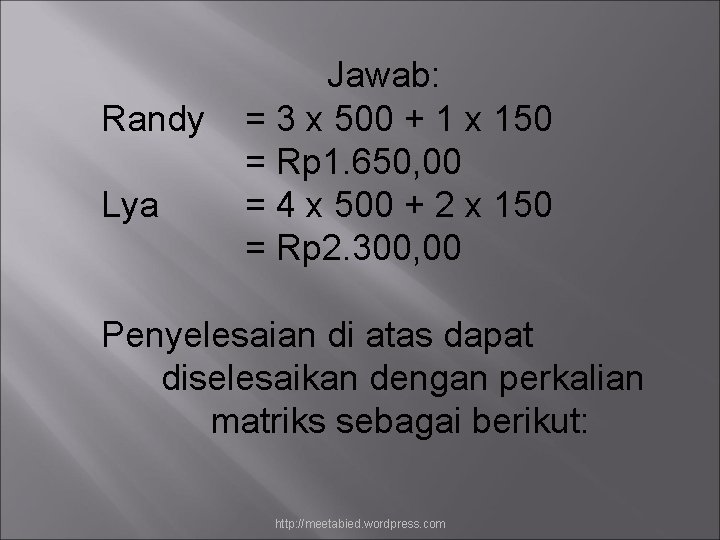 Randy Lya Jawab: = 3 x 500 + 1 x 150 = Rp 1.
