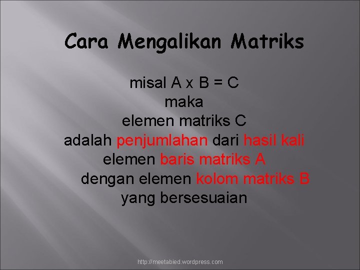 Cara Mengalikan Matriks misal A x B = C maka elemen matriks C adalah