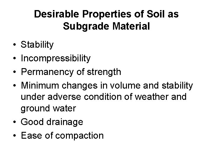 Desirable Properties of Soil as Subgrade Material • • Stability Incompressibility Permanency of strength