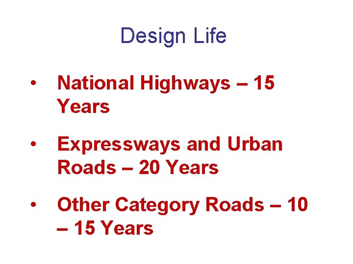 Design Life • National Highways – 15 Years • Expressways and Urban Roads –