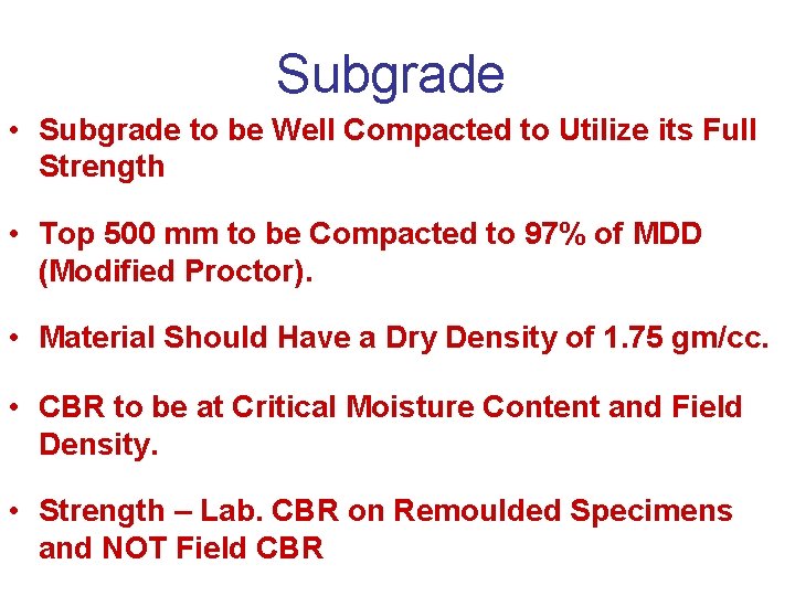 Subgrade • Subgrade to be Well Compacted to Utilize its Full Strength • Top