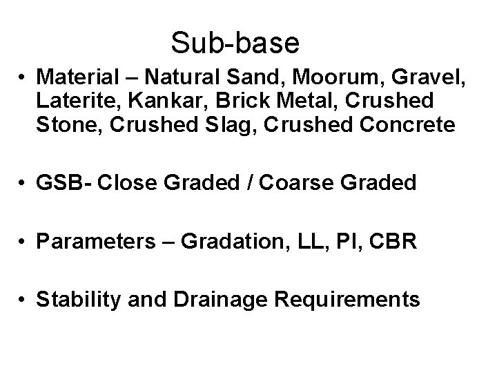 Sub-base • Material – Natural Sand, Moorum, Gravel, Laterite, Kankar, Brick Metal, Crushed Stone,