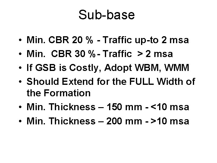 Sub-base • • Min. CBR 20 % - Traffic up-to 2 msa Min. CBR