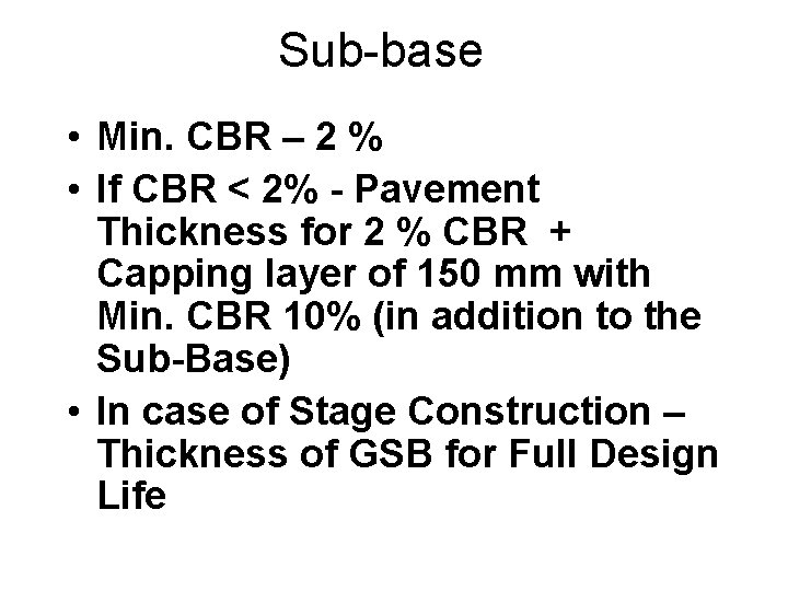 Sub-base • Min. CBR – 2 % • If CBR < 2% - Pavement