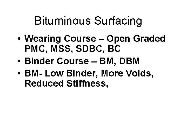 Bituminous Surfacing • Wearing Course – Open Graded PMC, MSS, SDBC, BC • Binder