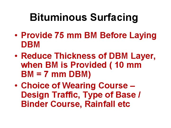 Bituminous Surfacing • Provide 75 mm BM Before Laying DBM • Reduce Thickness of