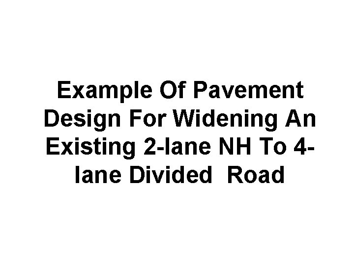 Example Of Pavement Design For Widening An Existing 2 -lane NH To 4 lane