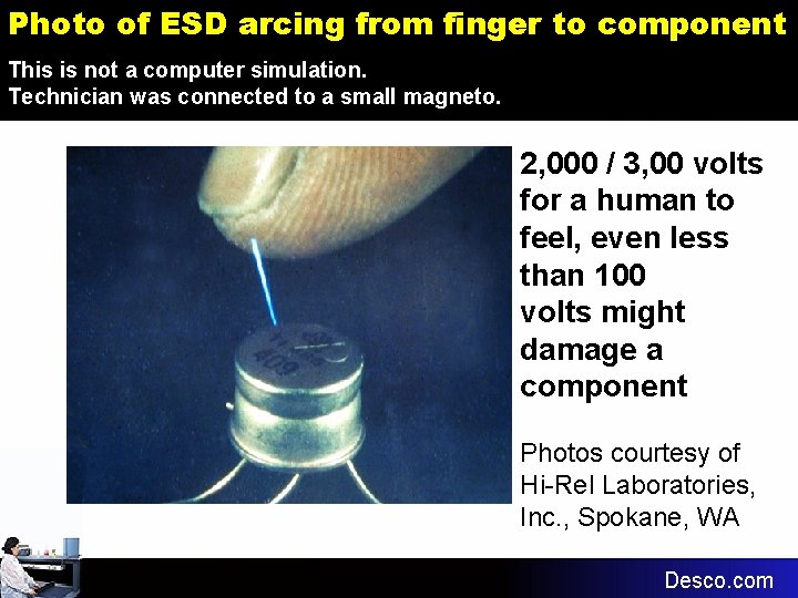 Photo of ESD arcing from finger to component This is not a computer simulation.