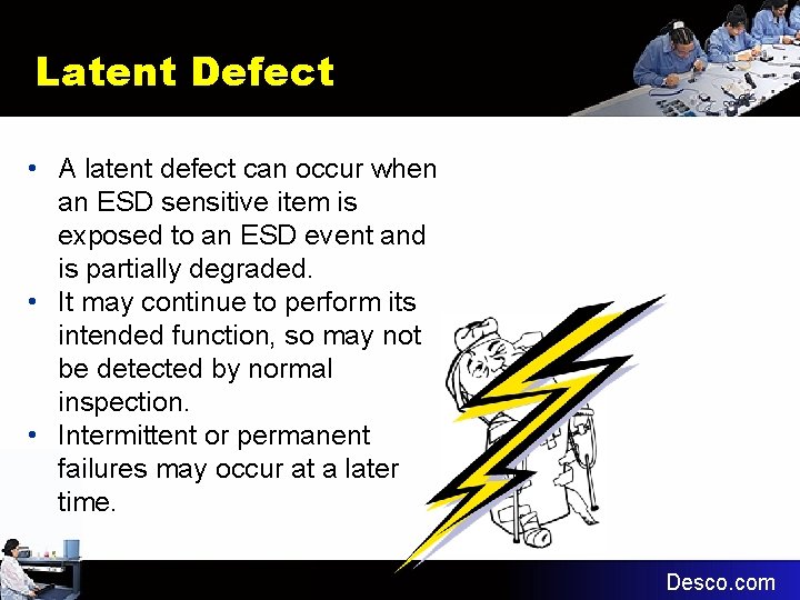 Latent Defect • A latent defect can occur when an ESD sensitive item is