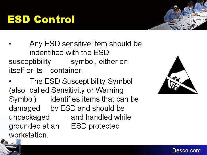 ESD Control • Any ESD sensitive item should be indentified with the ESD susceptibility
