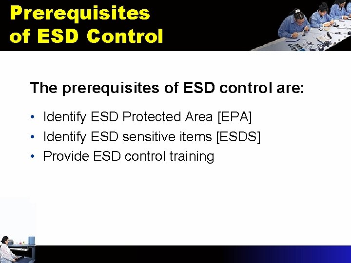 Prerequisites of ESD Control The prerequisites of ESD control are: • Identify ESD Protected