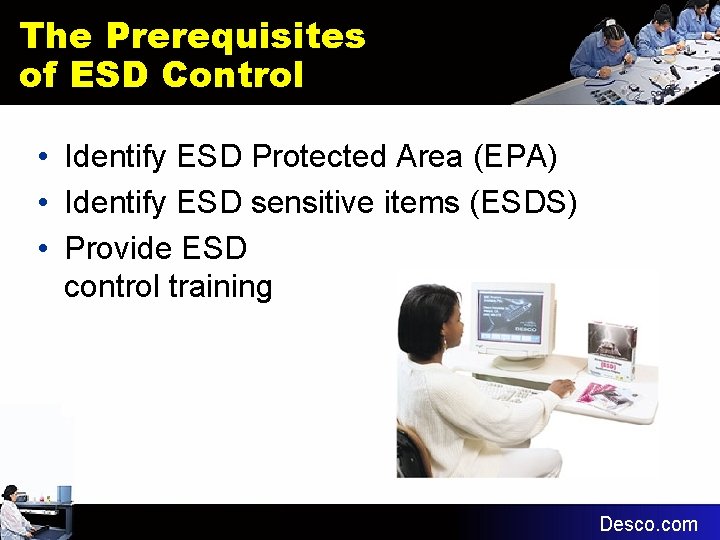 The Prerequisites of ESD Control • Identify ESD Protected Area (EPA) • Identify ESD