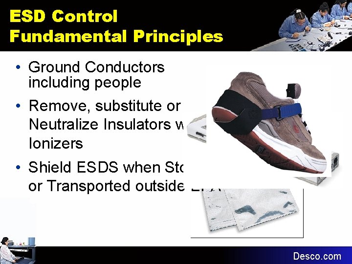 ESD Control Fundamental Principles • Ground Conductors including people • Remove, substitute or Neutralize