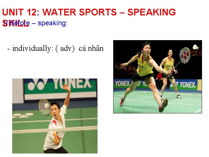 UNIT 12: WATER SPORTS – SPEAKING I/ Before – speaking: SKILL - individually: (