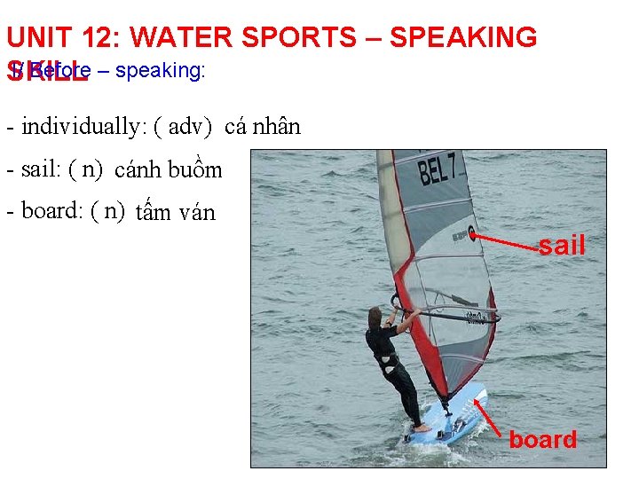 UNIT 12: WATER SPORTS – SPEAKING I/ Before – speaking: SKILL - individually: (