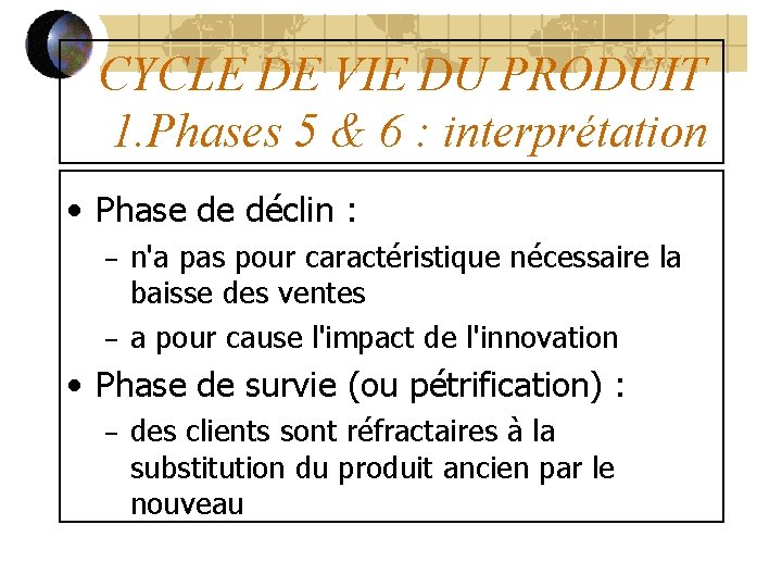 CYCLE DE VIE DU PRODUIT 1. Phases 5 & 6 : interprétation • Phase