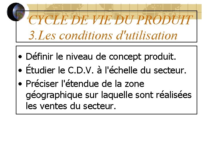 CYCLE DE VIE DU PRODUIT 3. Les conditions d'utilisation • Définir le niveau de