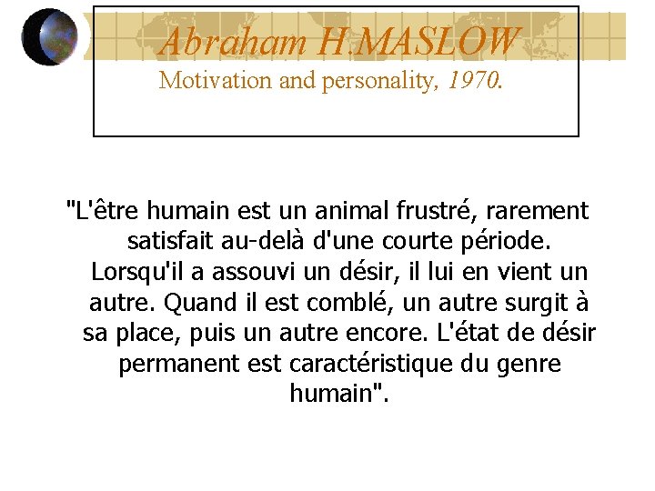 Abraham H. MASLOW Motivation and personality, 1970. "L'être humain est un animal frustré, rarement