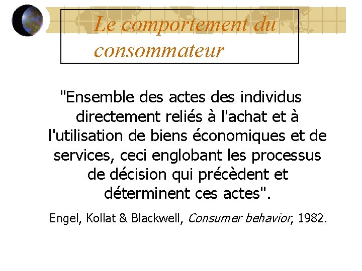 Le comportement du consommateur "Ensemble des actes des individus directement reliés à l'achat et