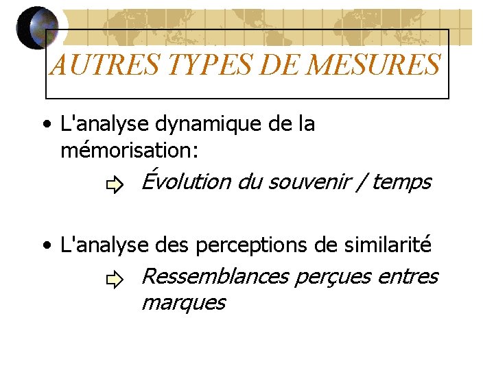 AUTRES TYPES DE MESURES • L'analyse dynamique de la mémorisation: Évolution du souvenir /