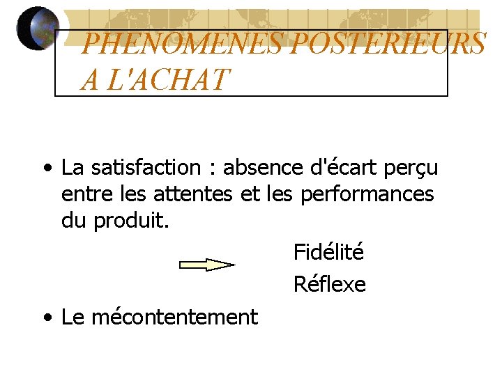 PHENOMENES POSTERIEURS A L'ACHAT • La satisfaction : absence d'écart perçu entre les attentes