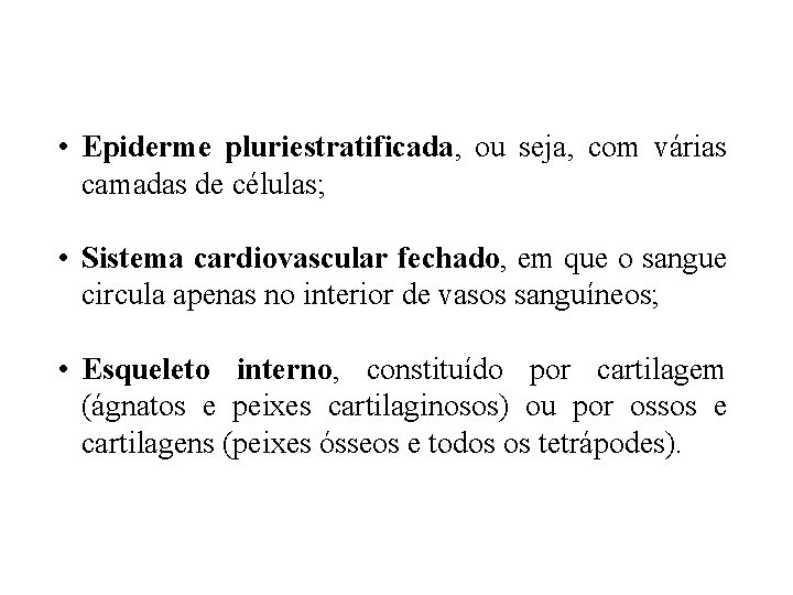  • Epiderme pluriestratificada, ou seja, com várias camadas de células; • Sistema cardiovascular