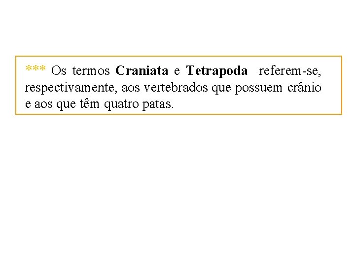 *** Os termos Craniata e Tetrapoda referem-se, respectivamente, aos vertebrados que possuem crânio e