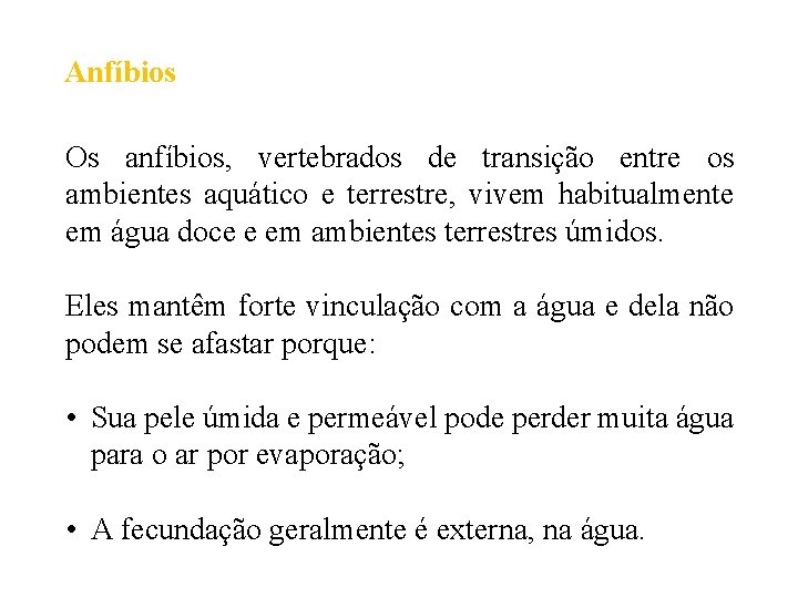 Anfíbios Os anfíbios, vertebrados de transição entre os ambientes aquático e terrestre, vivem habitualmente