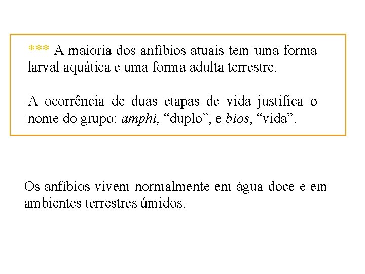 *** A maioria dos anfíbios atuais tem uma forma larval aquática e uma forma