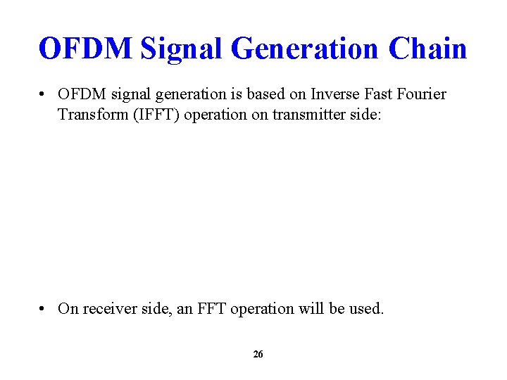 OFDM Signal Generation Chain • OFDM signal generation is based on Inverse Fast Fourier