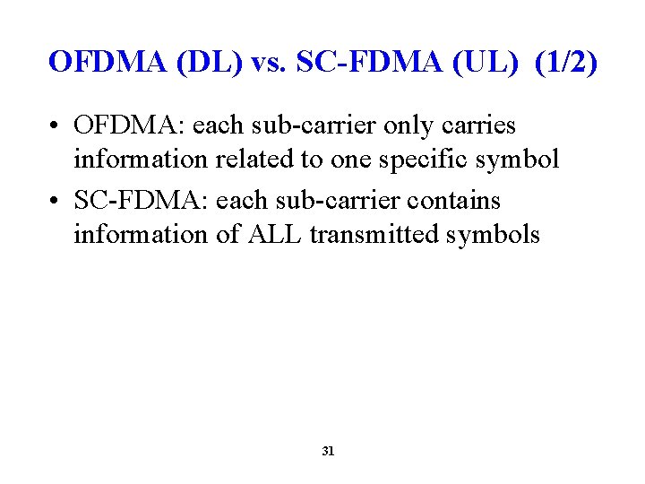 OFDMA (DL) vs. SC-FDMA (UL) (1/2) • OFDMA: each sub-carrier only carries information related