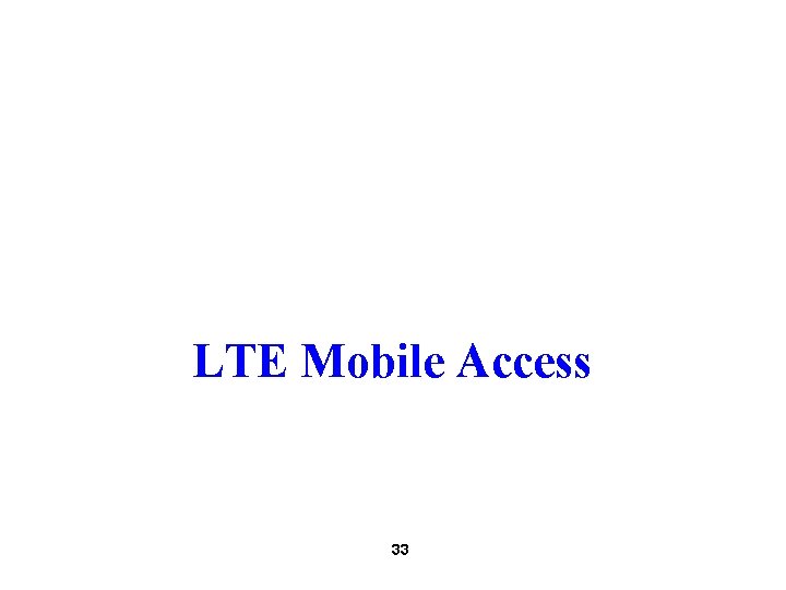 LTE Mobile Access 33 