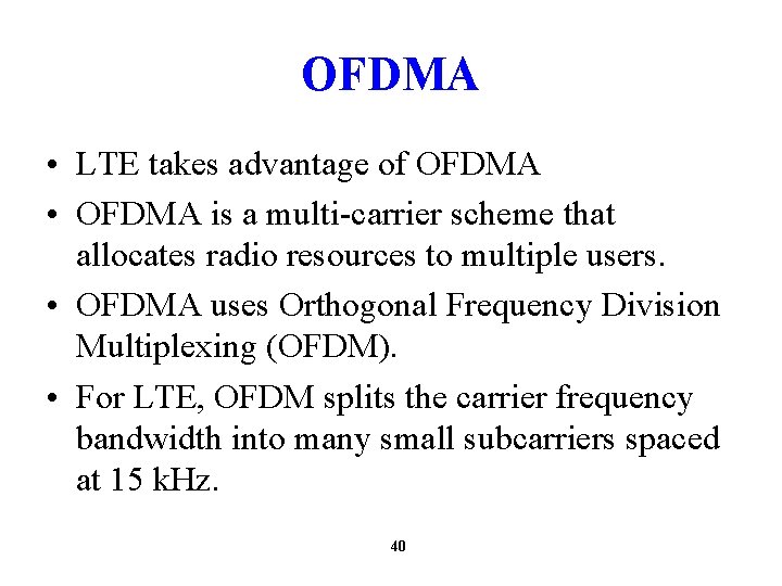 OFDMA • LTE takes advantage of OFDMA • OFDMA is a multi-carrier scheme that