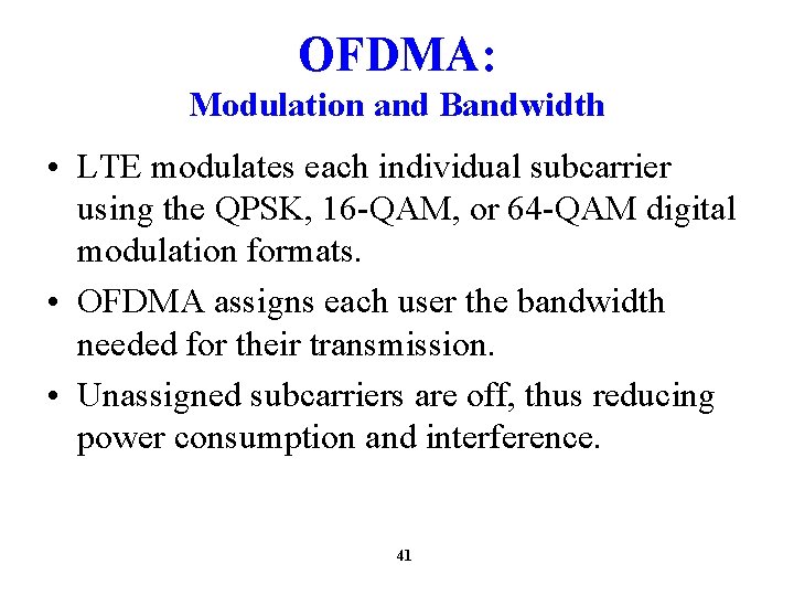 OFDMA: Modulation and Bandwidth • LTE modulates each individual subcarrier using the QPSK, 16