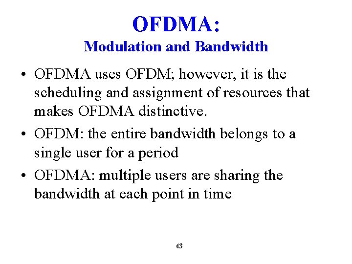 OFDMA: Modulation and Bandwidth • OFDMA uses OFDM; however, it is the scheduling and