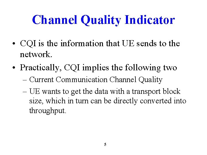 Channel Quality Indicator • CQI is the information that UE sends to the network.