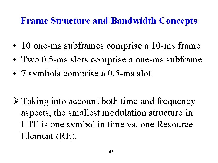 Frame Structure and Bandwidth Concepts • 10 one-ms subframes comprise a 10 -ms frame