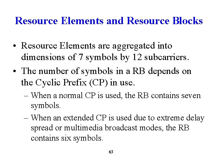 Resource Elements and Resource Blocks • Resource Elements are aggregated into dimensions of 7