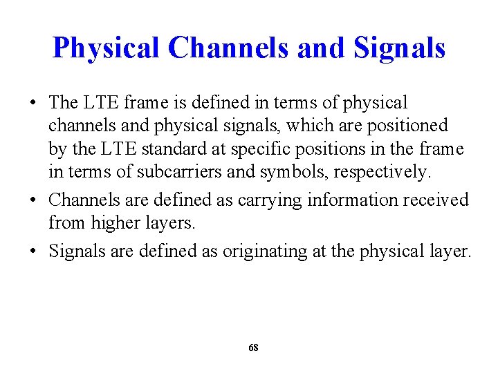 Physical Channels and Signals • The LTE frame is defined in terms of physical