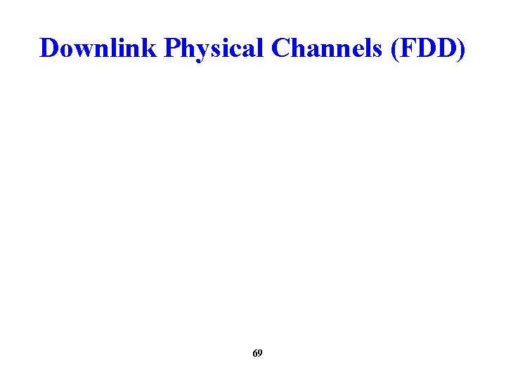 Downlink Physical Channels (FDD) 69 