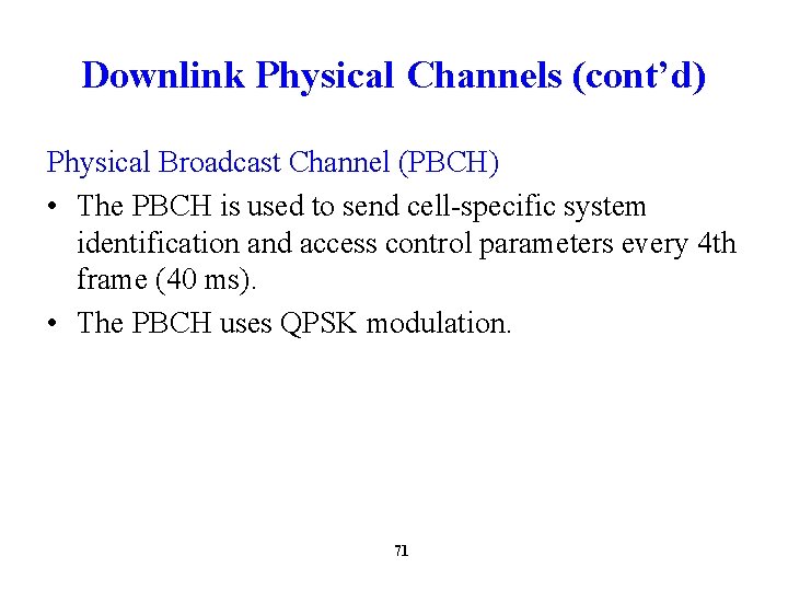 Downlink Physical Channels (cont’d) Physical Broadcast Channel (PBCH) • The PBCH is used to